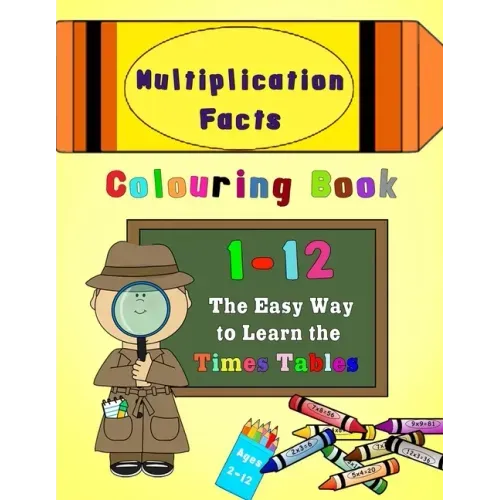 Multiplication Facts Colouring Book 1-12: The Easy Way to Learn the Times Tables