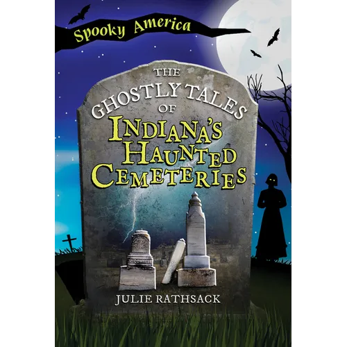 The Ghostly Tales of Indiana's Haunted Cemeteries