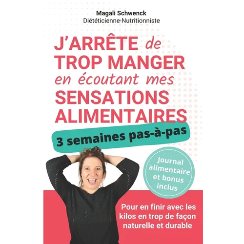 J'arrête de trop manger en écoutant mes sensations alimentaires: 3 semaines pour en finir avec les kilos en trop de façon naturelle et durable