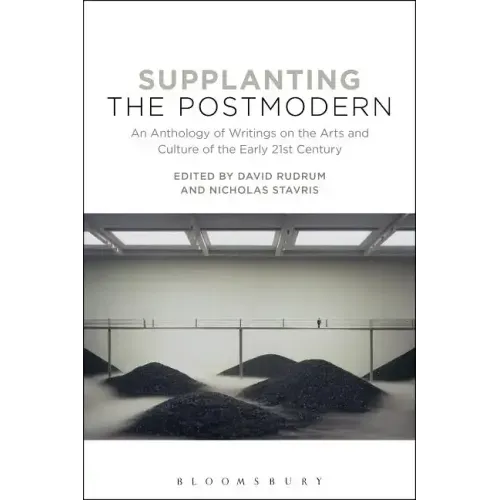 Supplanting the Postmodern: An Anthology of Writings on the Arts and Culture of the Early 21st Century