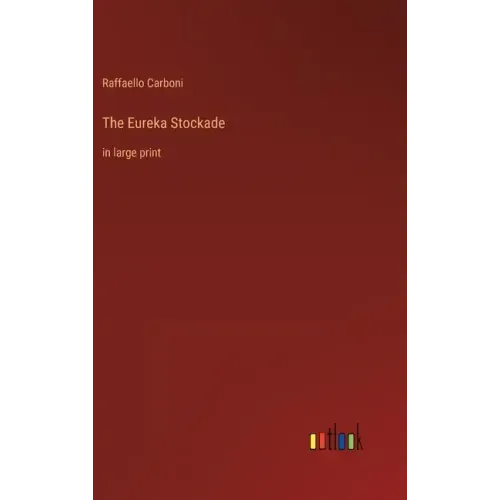 The Eureka Stockade: in large print