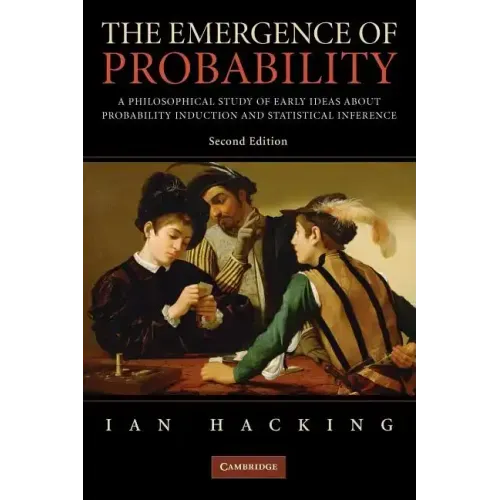 The Emergence of Probability: A Philosophical Study of Early Ideas about Probability, Induction and Statistical Inference