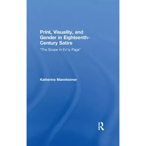 Print, Visuality, and Gender in Eighteenth-Century Satire: �The Scope in Ev�ry Page�