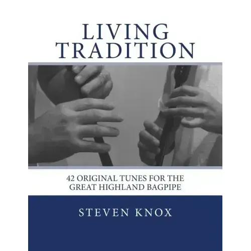 Living Tradition: 42 Original Tunes for the Great Highland Bagpipe