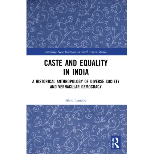 Caste and Equality in India: A Historical Anthropology of Diverse Society and Vernacular Democracy