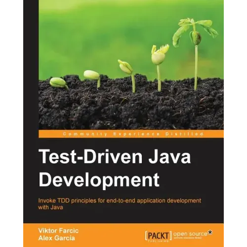 Test-Driven Java Development: Invoke TDD principles for end-to-end application development with Java