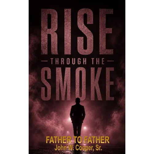 Rise Through the Smoke: Father to Father