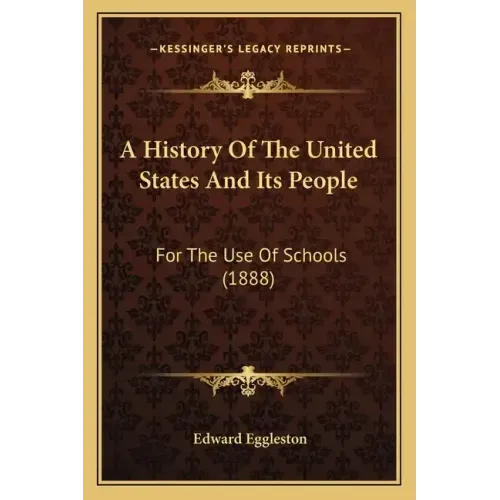 A History Of The United States And Its People: For The Use Of Schools (1888)