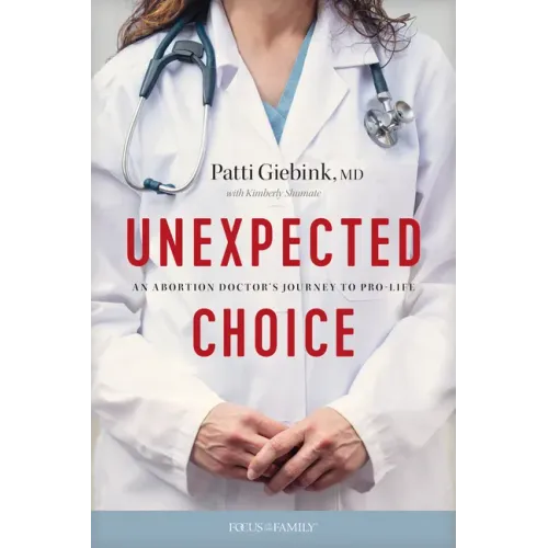 Unexpected Choice: An Abortion Doctor's Journey to Pro-Life