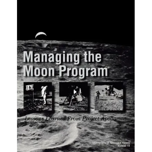 Managing the Moon Program: Lessons Learned From Apollo. Monograph in Aerospace History, No. 14, 1999.