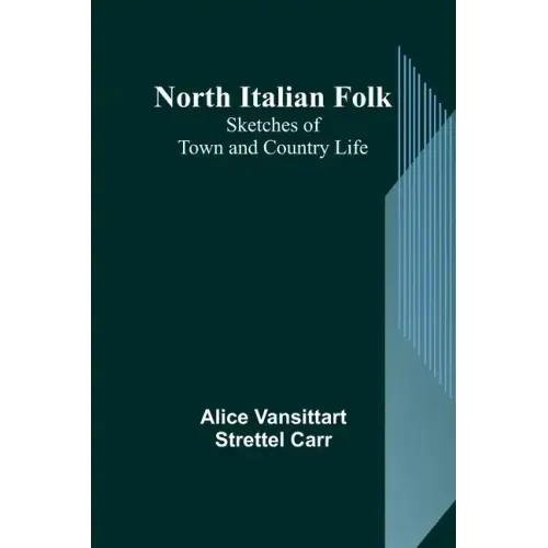 North Italian Folk: Sketches of Town and Country Life