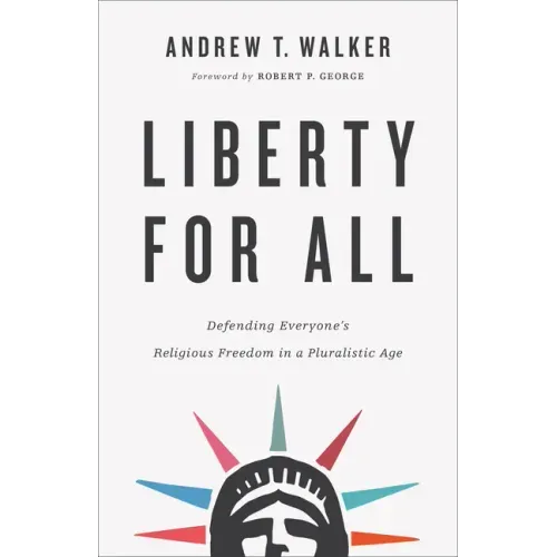 Liberty for All: Defending Everyone's Religious Freedom in a Pluralistic Age