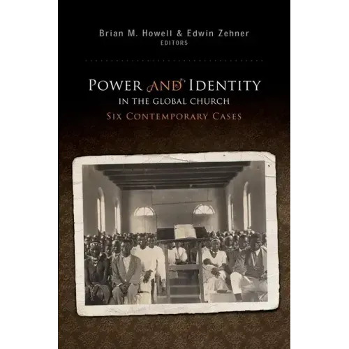 Power and Identity in the Global Church:: Six Contemporary Cases