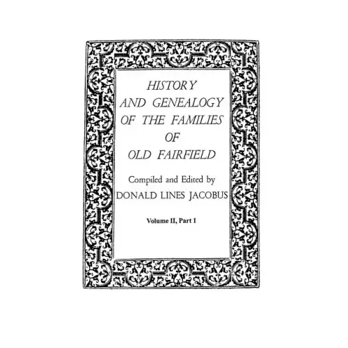 History and Genealogy of the Families of Old Fairfield. in Three Books. Volume II, Part I