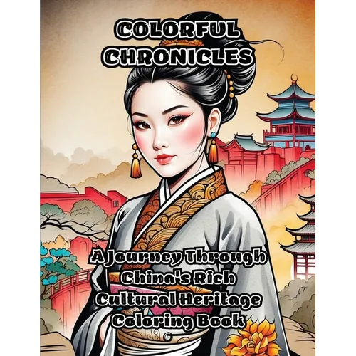 Colorful Chronicles: A Journey Through China's Rich Cultural Heritage Coloring Book