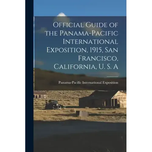 Official Guide of the Panama-Pacific International Exposition, 1915, San Francisco, California, U. S. A