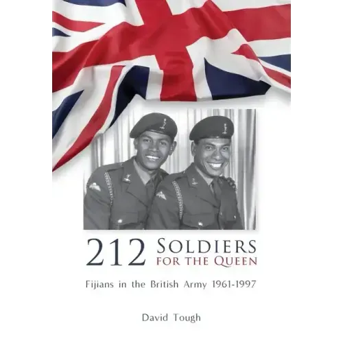 212 Soldiers for the Queen: Fijians in the British Army 1961-1997