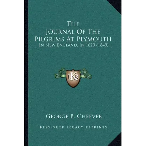 The Journal of the Pilgrims at Plymouth: In New England, in 1620 (1849)