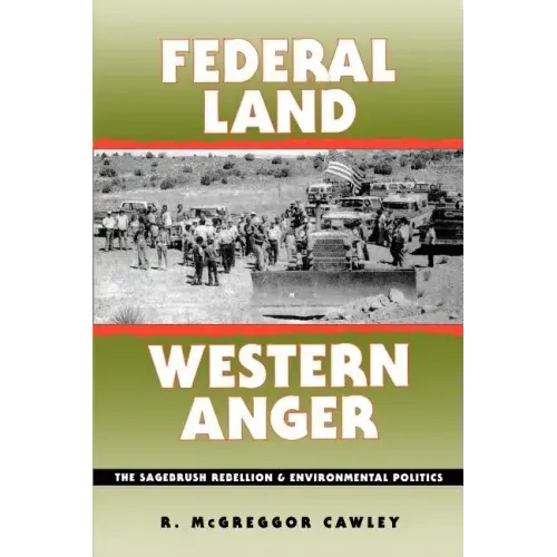Federal Land, Western Anger: The Sagebrush Rebellion and Enviroment Politics