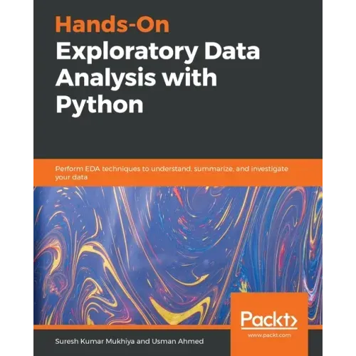 Hands-On Exploratory Data Analysis with Python: Perform EDA techniques to understand, summarize, and investigate your data