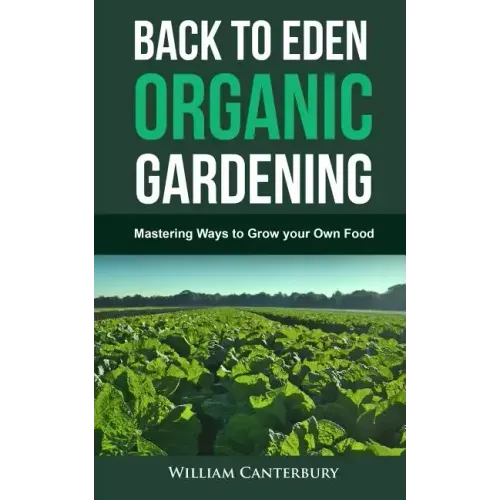 Back to Eden Organic Gardening: Mastering Ways to Grow your Own Food