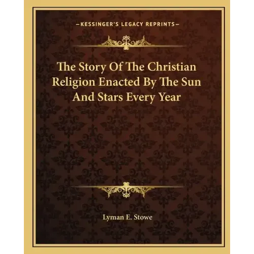 The Story of the Christian Religion Enacted by the Sun and Stars Every Year