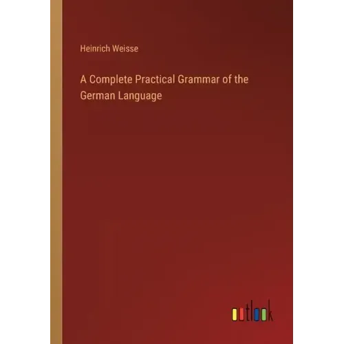 A Complete Practical Grammar of the German Language