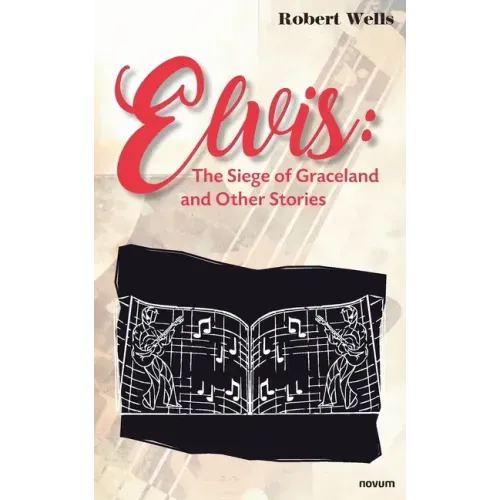 Elvis: The Siege of Graceland and Other Stories