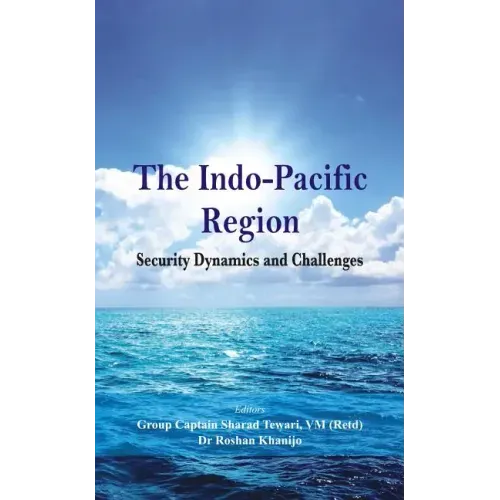 The Indo Pacific Region: Security Dynamics and Challenges