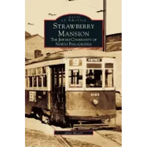 Strawberry Mansion: The Jewish Community of North Philadelphia