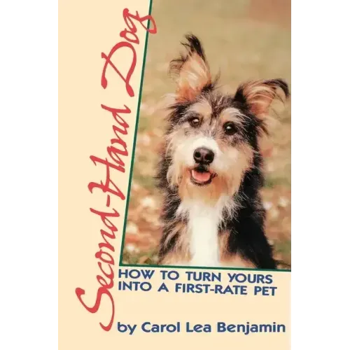 Second-Hand Dog: How to Turn Yours Into a First-Rate Pet