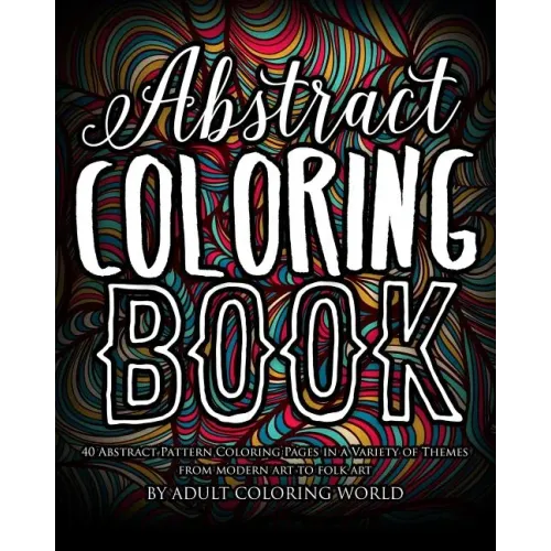 Abstract Coloring Book: 40 Abstract Pattern Coloring Pages in a Variety of Themes from Modern Art to Folk Art