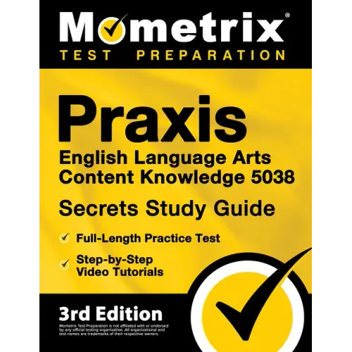 Praxis English Language Arts Content Knowledge 5038 Secrets Study Guide - Full-Length Practice Test, Step-By-Step Video Tutorials: [3rd Edition]