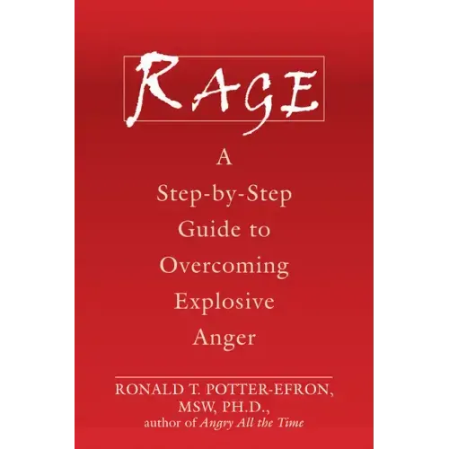 Rage: A Step-By-Step Guide to Overcoming Explosive Anger