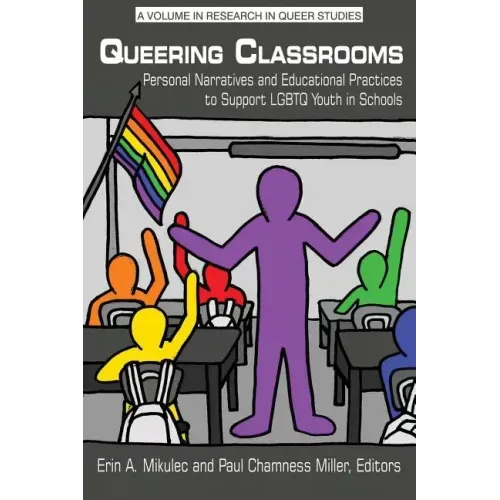 Queering Classrooms: Personal Narratives and Educational Practices to Support LGBTQ Youth in Schools