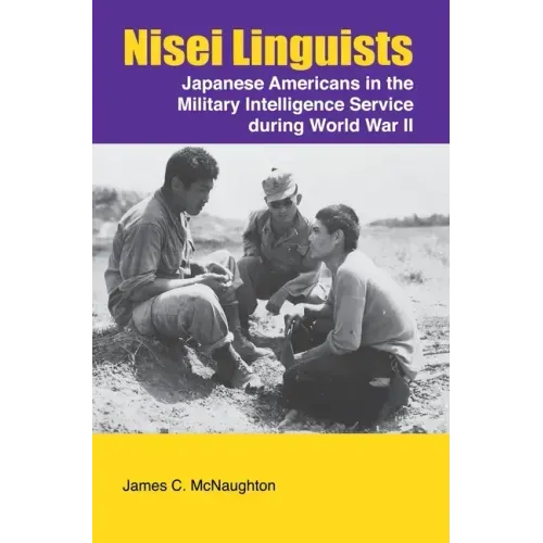 Nisei Linguists: Japanese Americans in the Military Intelligence Service During World War II
