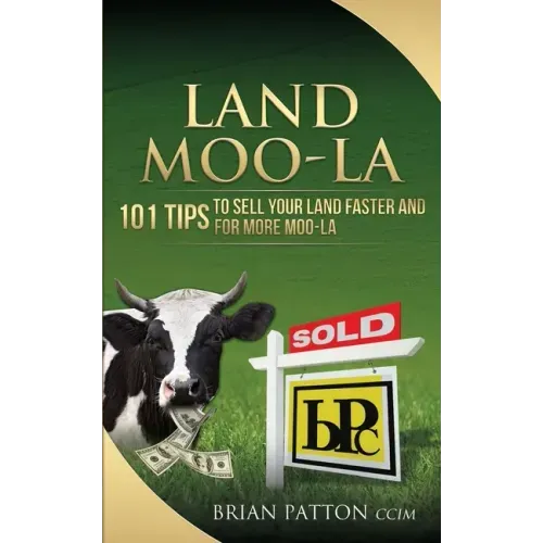 Land Moola: 101 Tips to Sell Your Land Faster and for More Moo-la