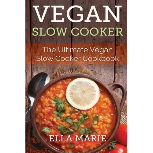 Vegan Slow Cooker: The Ultimate Vegan Slow Cooker Cookbook Including 39 Easy & Delicious Vegan Slow Cooker Recipes For Breakfast, Lunch & Dinner!