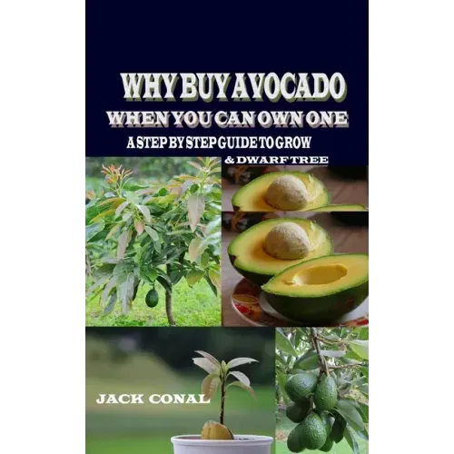 Why Buy Avocado When You Can Own One: A Step by Step Guide to Grow & Dwarf Tree