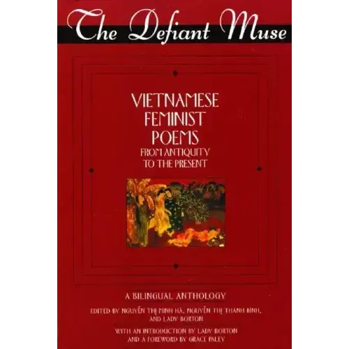The Defiant Muse Vietnamese Feminist Poems from Antiquity to the Present: A Bililngual Anthology