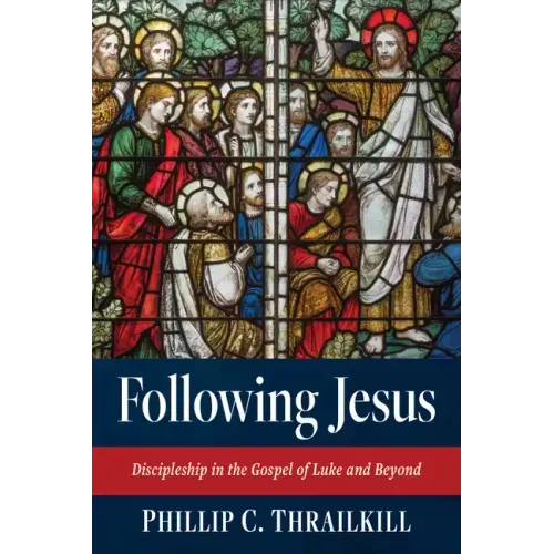 Following Jesus: Discipleship in the Gospel of Luke and Beyond