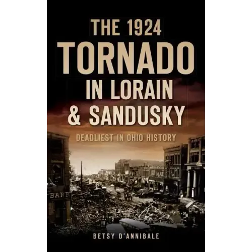 The 1924 Tornado in Lorain & Sandusky: Deadliest in Ohio History