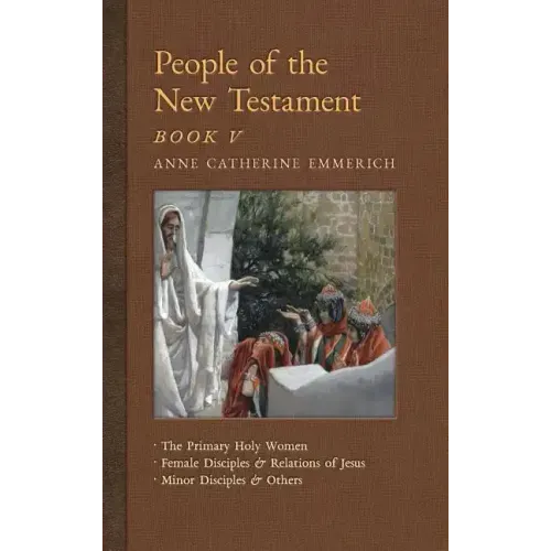 People of the New Testament, Book V: The Primary Holy Women, Major Female Disciples and Relations of Jesus, Minor Disciples & Others