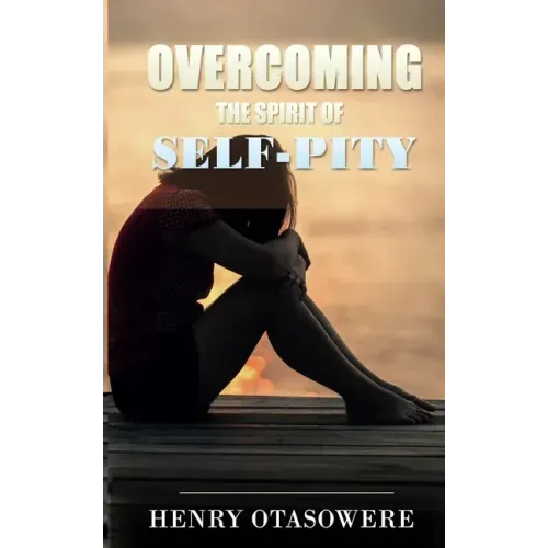 Overcoming the spirit of self-pity
