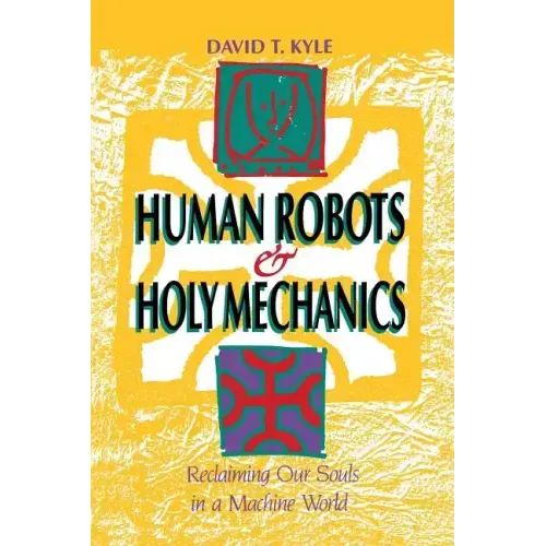 Human Robots & Holy Mechanics: Reclaiming Our Souls in a Machine World