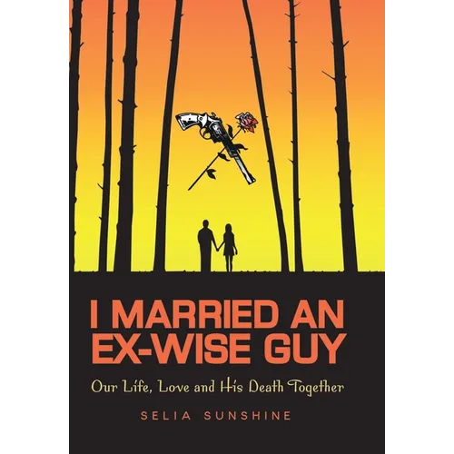 I Married An Ex-Wise Guy: Our Life, Love and his death together