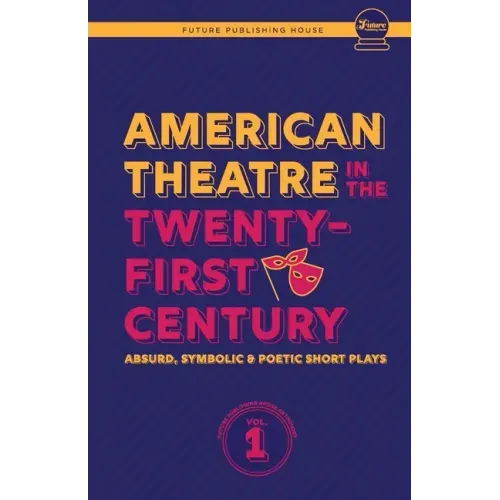 American Theatre in the Twenty-First Century: Absurd, Symbolic & Poetic Short Plays
