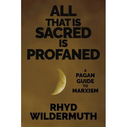 All That Is Sacred Is Profaned: A Pagan Guide to Marxism