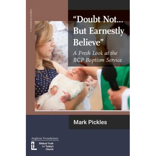 "Doubt Not...But Earnestly Believe": A Fresh Look at the BCP Baptism Service