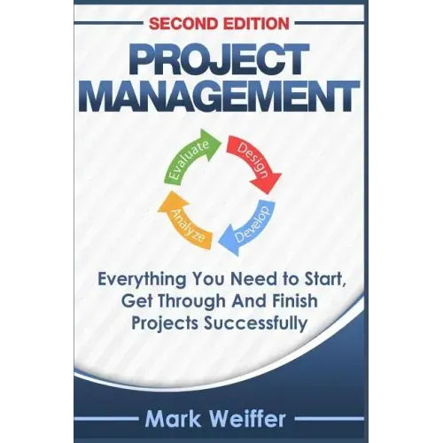 Project Management: Everything You Need to Start, Get Through and Finish Projects Successfully